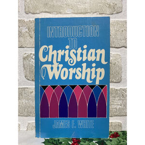 Introduction To Christian Worship James F. White Paperback History Practices